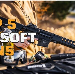 Best Airsoft Guns | Top 5 Must-Have Airsoft Guns of the Year Revealed In 2024